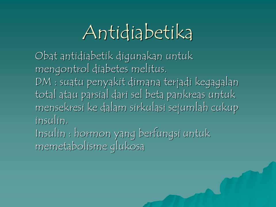 Antidiabetika Obat antidiabetik digunakan untuk mengontrol diabetes melitus.