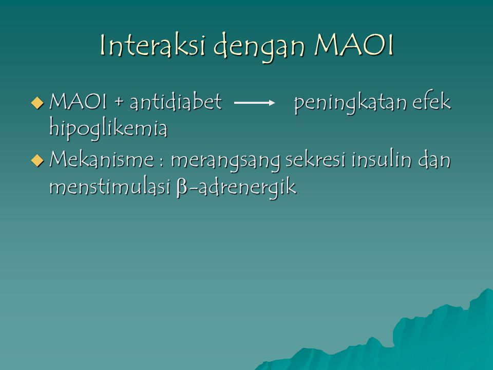 Interaksi dengan MAOI MAOI + antidiabet peningkatan efek hipoglikemia