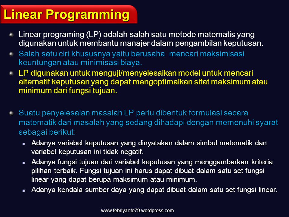 Linear Programming Linear programing (LP) adalah salah satu metode matematis yang digunakan untuk membantu manajer dalam pengambilan keputusan.