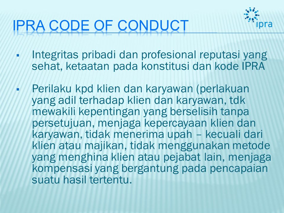 IPRA Code of Conduct Integritas pribadi dan profesional reputasi yang sehat, ketaatan pada konstitusi dan kode IPRA.