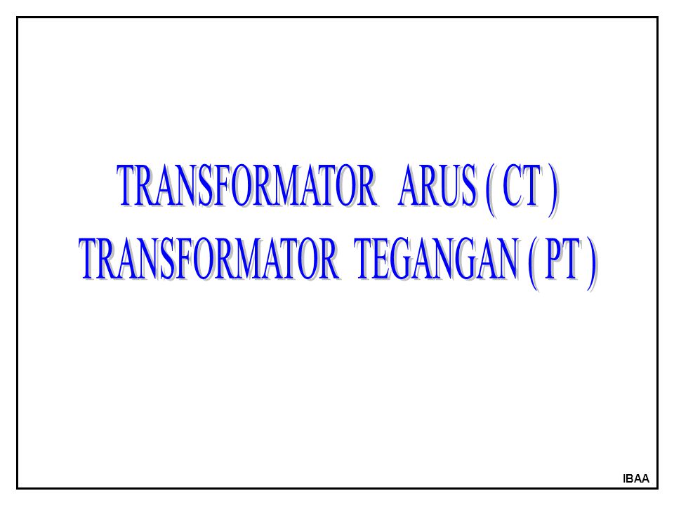 TRANSFORMATOR ARUS ( CT ) TRANSFORMATOR TEGANGAN ( PT )