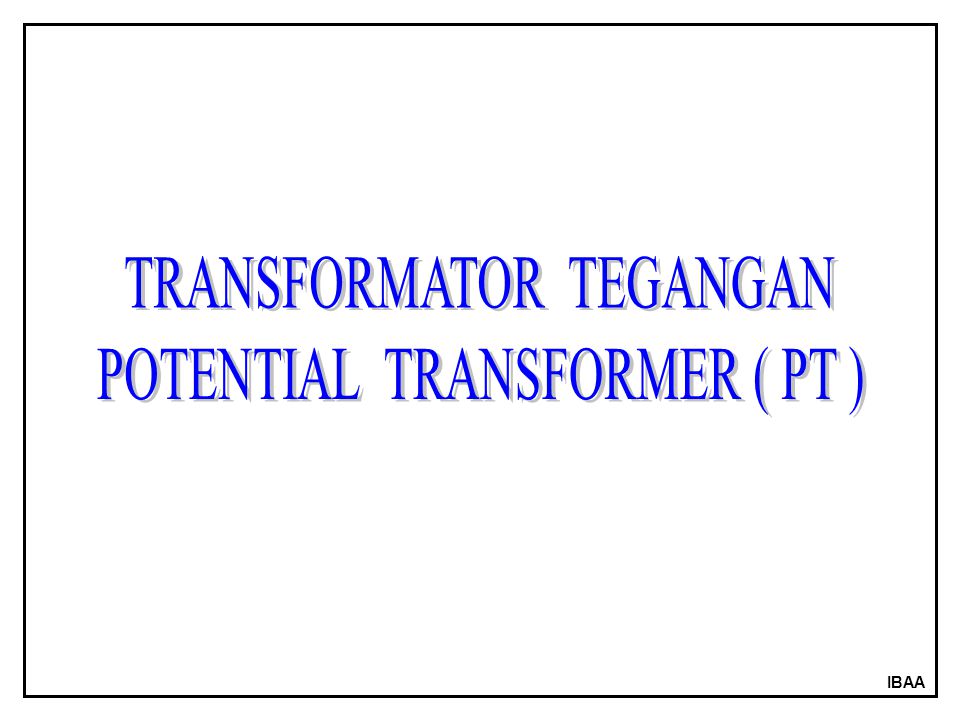 TRANSFORMATOR TEGANGAN POTENTIAL TRANSFORMER ( PT )