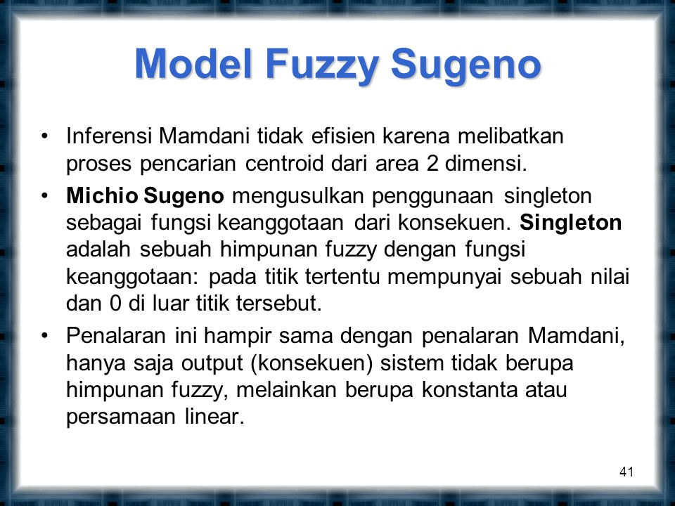 Model Fuzzy Sugeno Inferensi Mamdani tidak efisien karena melibatkan proses pencarian centroid dari area 2 dimensi.