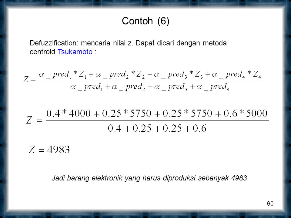 Contoh (6) Defuzzification: mencaria nilai z. Dapat dicari dengan metoda centroid Tsukamoto :