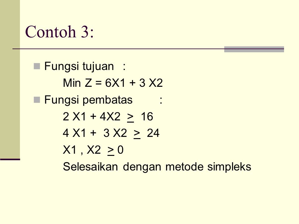 Contoh 3: Fungsi tujuan : Min Z = 6X1 + 3 X2 Fungsi pembatas :