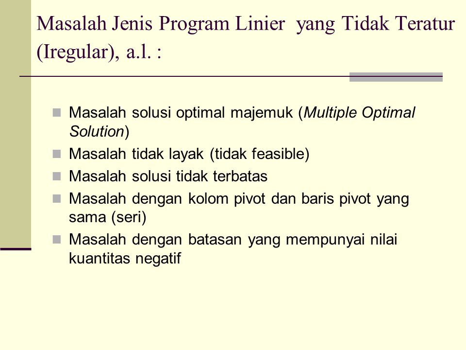 Masalah Jenis Program Linier yang Tidak Teratur (Iregular), a.l. :