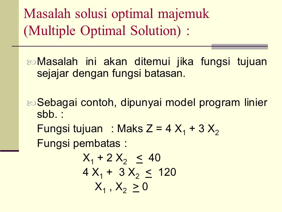 Masalah solusi optimal majemuk (Multiple Optimal Solution) :