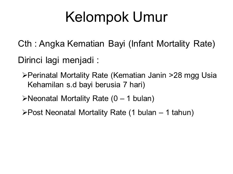 Kelompok Umur Cth : Angka Kematian Bayi (Infant Mortality Rate)