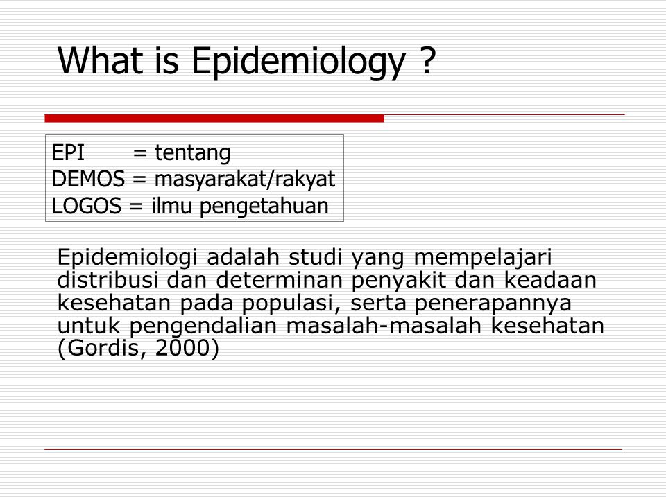 What is Epidemiology EPI = tentang DEMOS = masyarakat/rakyat