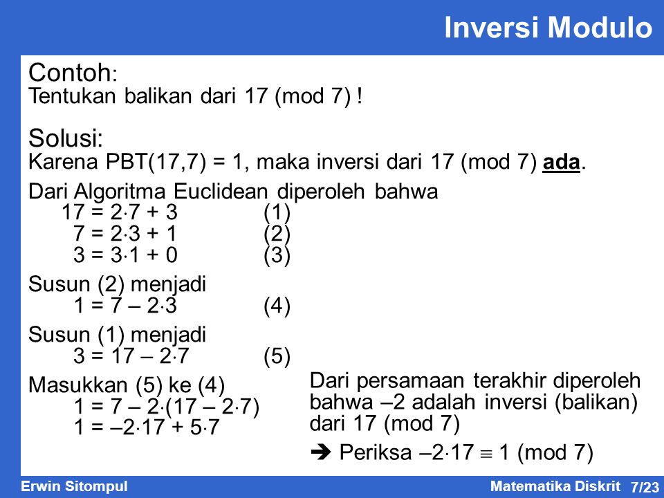 Inversi Modulo Contoh: Solusi: Tentukan balikan dari 17 (mod 7) !