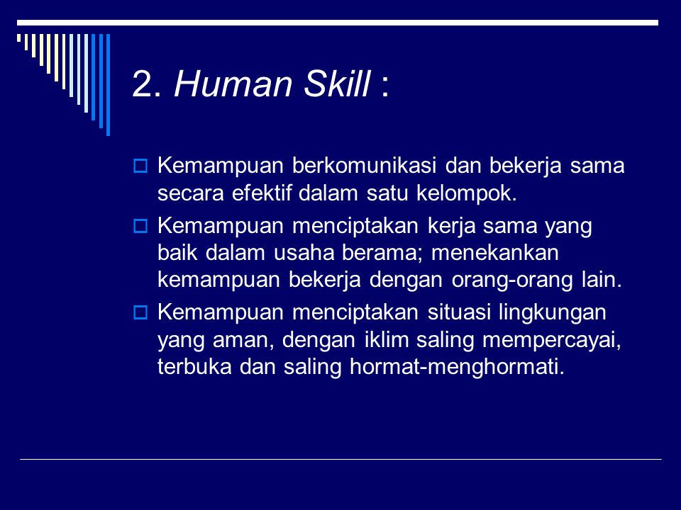 2. Human Skill : Kemampuan berkomunikasi dan bekerja sama secara efektif dalam satu kelompok.