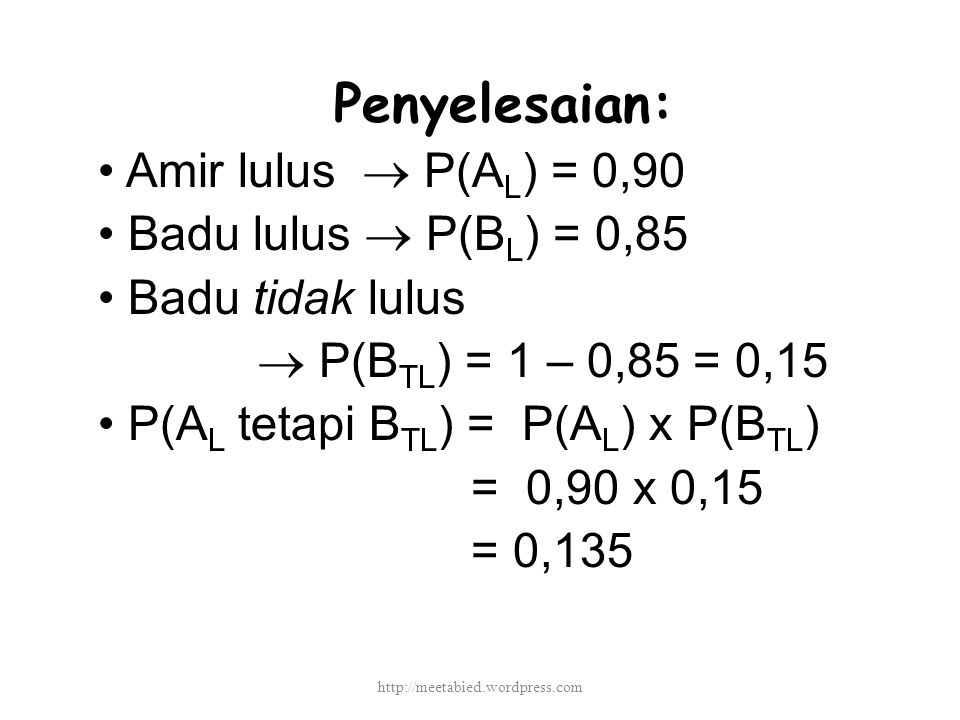 Penyelesaian: • Amir lulus  P(AL) = 0,90 • Badu lulus  P(BL) = 0,85