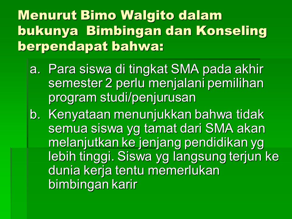 Menurut Bimo Walgito dalam bukunya Bimbingan dan Konseling berpendapat bahwa: