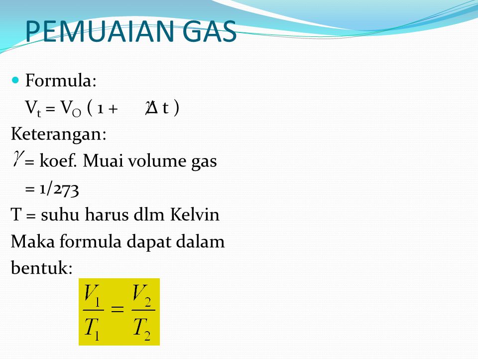 PEMUAIAN GAS Formula: Vt = VO ( 1 + Δ t ) Keterangan:
