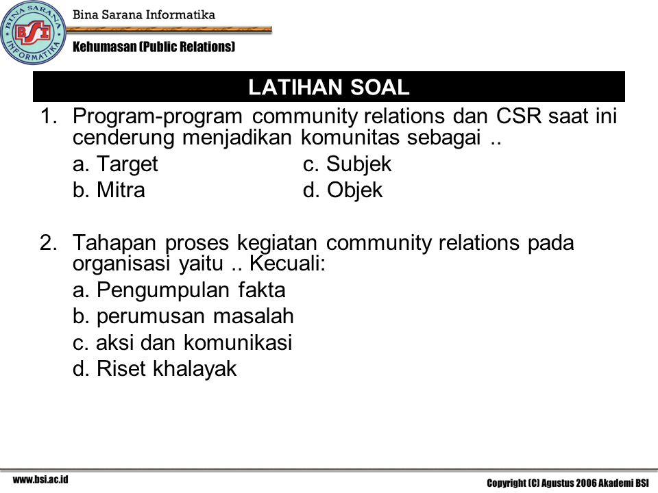 LATIHAN SOAL Program-program community relations dan CSR saat ini cenderung menjadikan komunitas sebagai ..