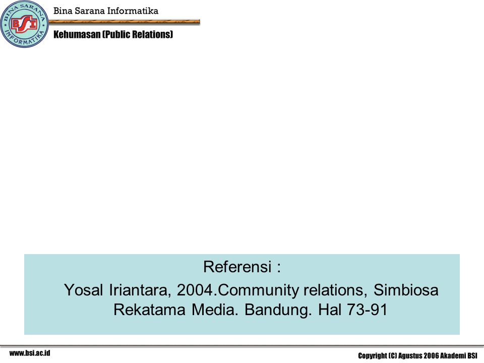 Referensi : Yosal Iriantara, 2004.Community relations, Simbiosa Rekatama Media. Bandung. Hal 73-91