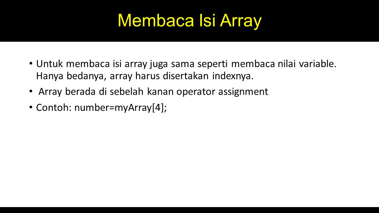 Membaca Isi Array Untuk membaca isi array juga sama seperti membaca nilai variable. Hanya bedanya, array harus disertakan indexnya.