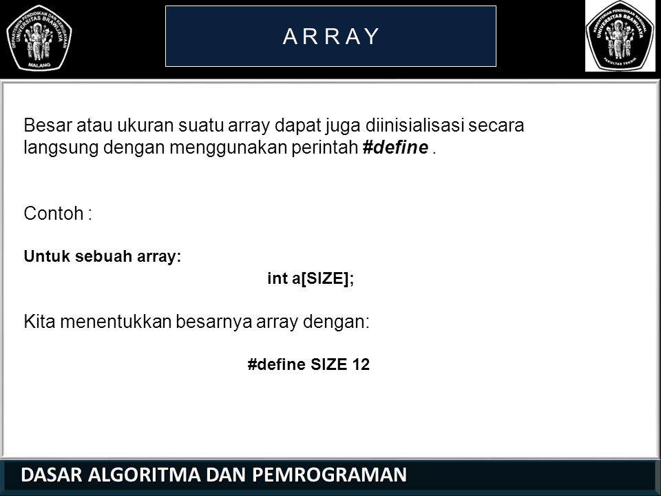 A R R A Y Besar atau ukuran suatu array dapat juga diinisialisasi secara langsung dengan menggunakan perintah #define .
