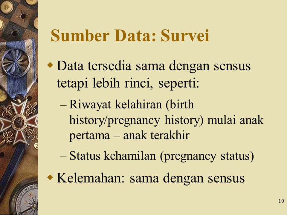 Sumber Data: Survei Data tersedia sama dengan sensus tetapi lebih rinci, seperti: