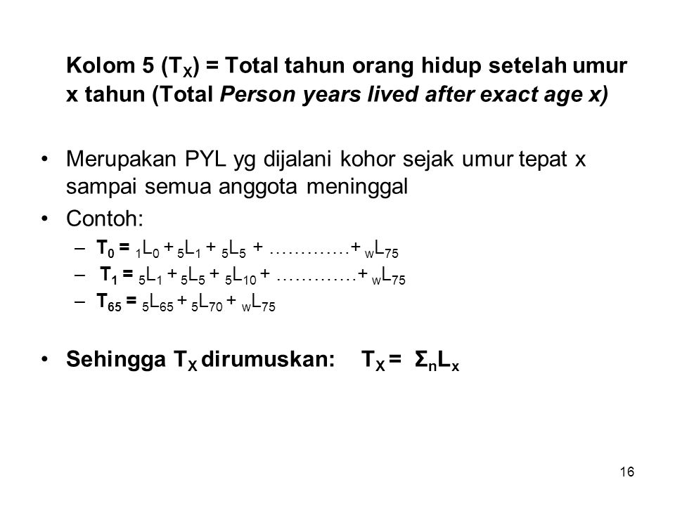 Kolom 5 (TX) = Total tahun orang hidup setelah umur x tahun (Total Person years lived after exact age x)
