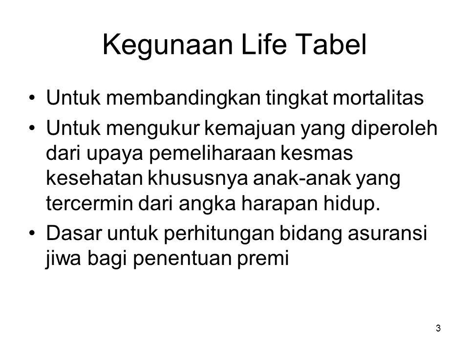 Kegunaan Life Tabel Untuk membandingkan tingkat mortalitas