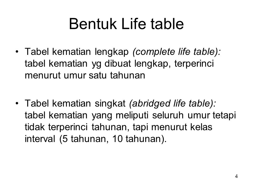 Bentuk Life table Tabel kematian lengkap (complete life table): tabel kematian yg dibuat lengkap, terperinci menurut umur satu tahunan.