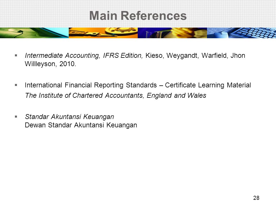 Main References Intermediate Accounting, IFRS Edition, Kieso, Weygandt, Warfield, Jhon Willleyson,