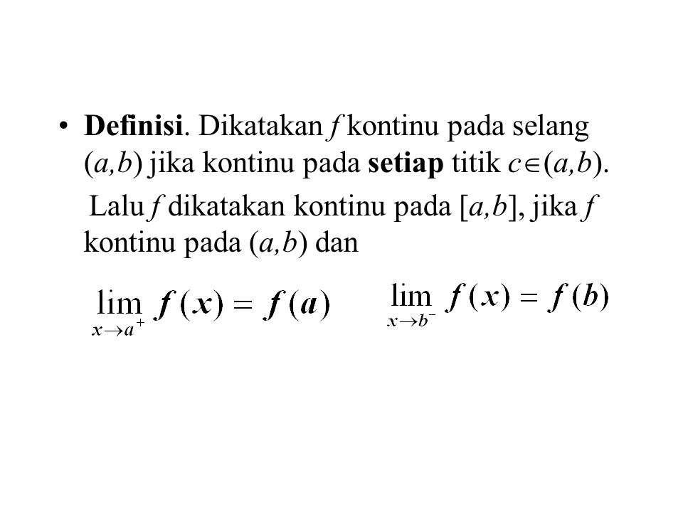 Definisi. Dikatakan f kontinu pada selang (a,b) jika kontinu pada setiap titik c(a,b).
