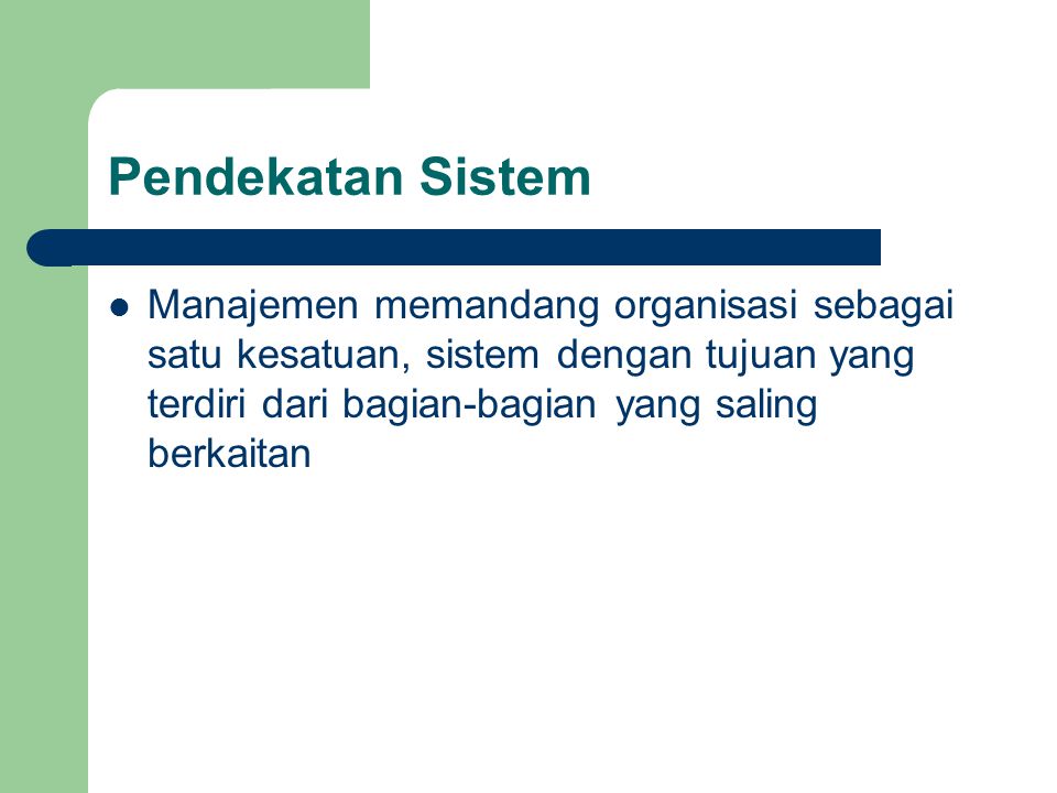Pendekatan Sistem Manajemen memandang organisasi sebagai satu kesatuan, sistem dengan tujuan yang terdiri dari bagian-bagian yang saling berkaitan.