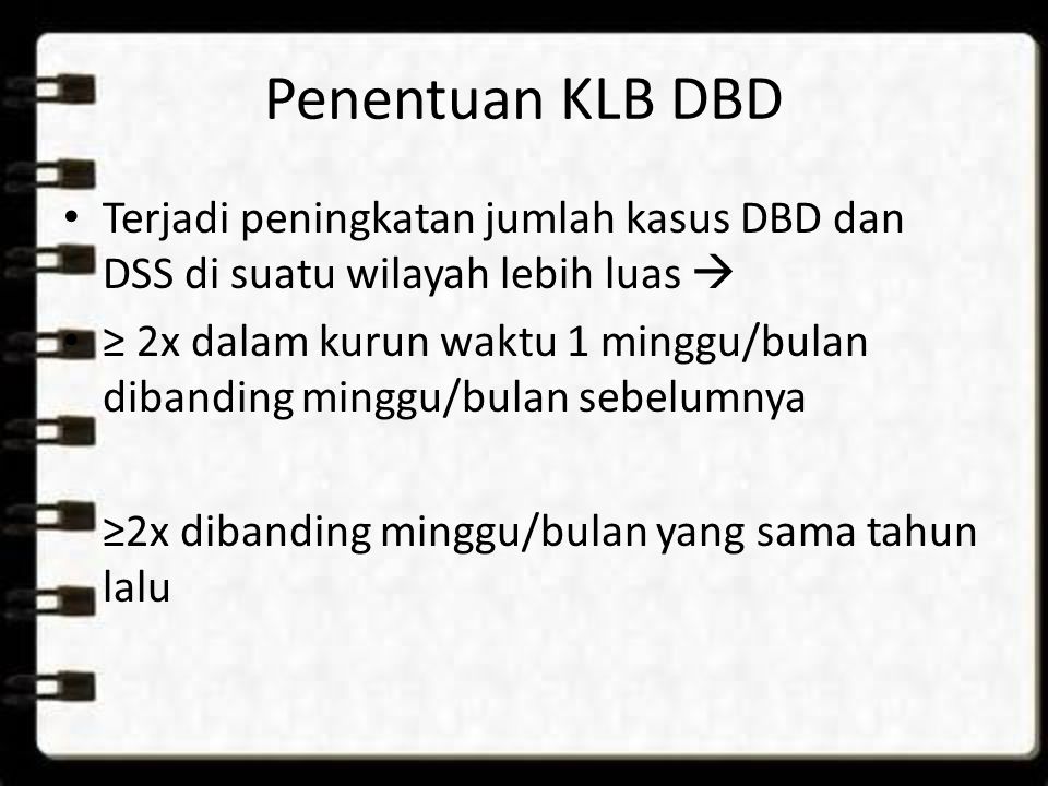 Penentuan KLB DBD Terjadi peningkatan jumlah kasus DBD dan DSS di suatu wilayah lebih luas 