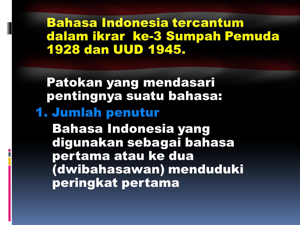 Bahasa Indonesia tercantum dalam ikrar ke-3 Sumpah Pemuda 1928 dan UUD 1945.