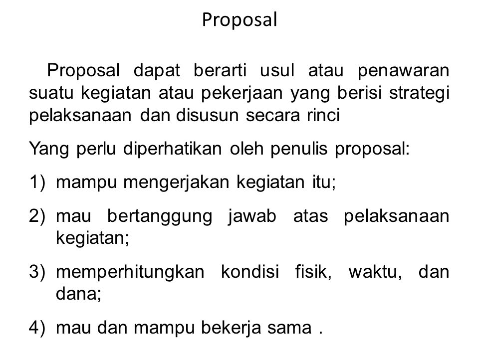 Proposal Proposal dapat berarti usul atau penawaran suatu kegiatan atau pekerjaan yang berisi strategi pelaksanaan dan disusun secara rinci.
