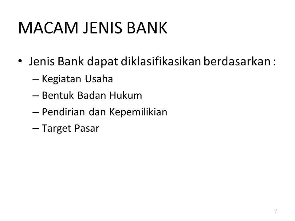 MACAM JENIS BANK Jenis Bank dapat diklasifikasikan berdasarkan :