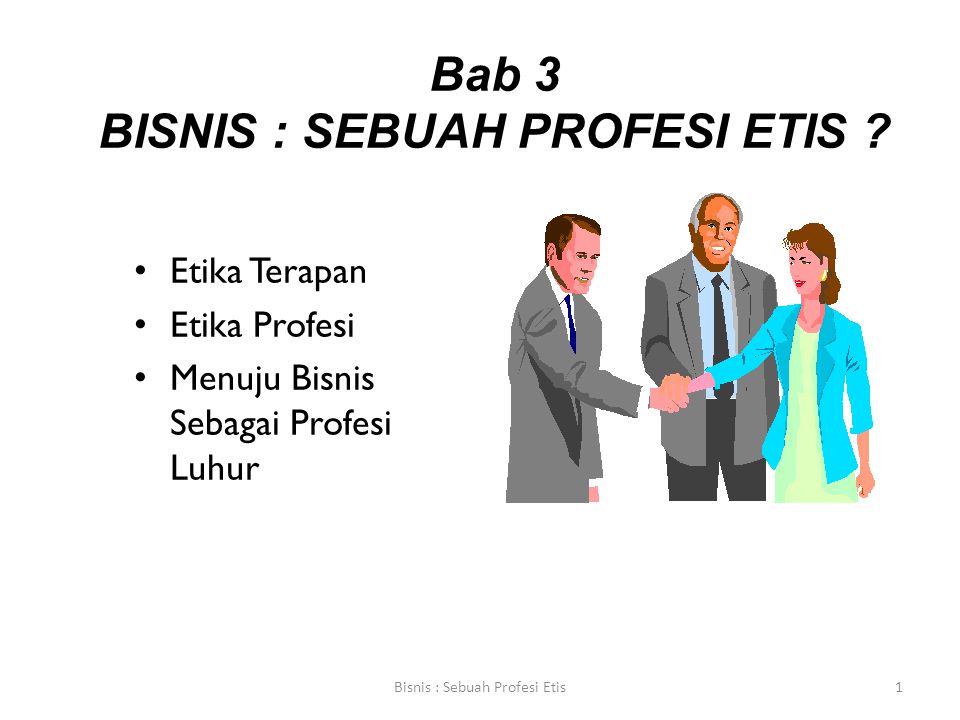 Bab 3 BISNIS : SEBUAH PROFESI ETIS