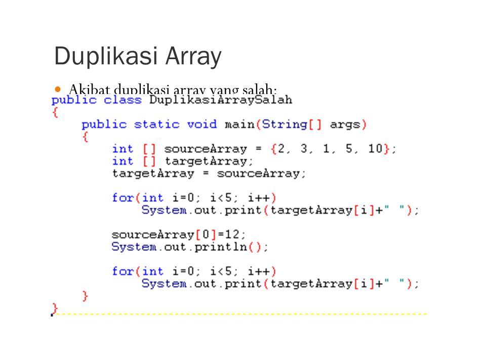 Duplikasi Array Akibat duplikasi array yang salah: