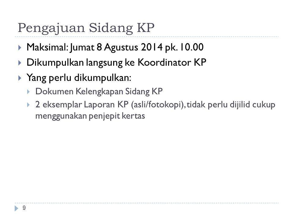 Pengajuan Sidang KP Maksimal: Jumat 8 Agustus 2014 pk