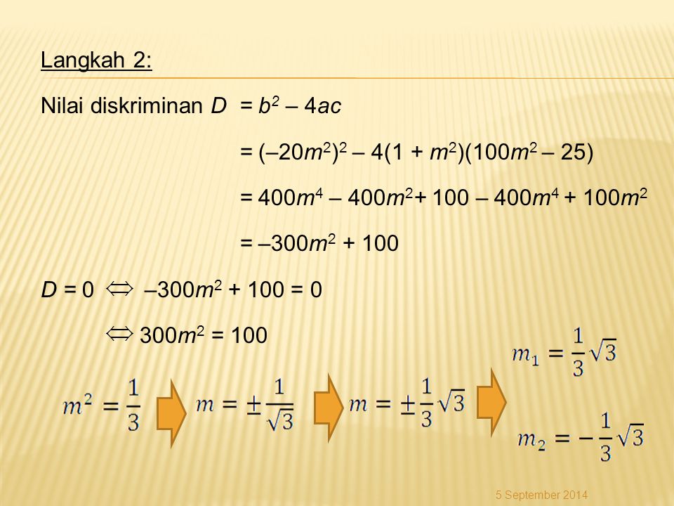 Nilai diskriminan D = b2 – 4ac = (–20m2)2 – 4(1 + m2)(100m2 – 25)