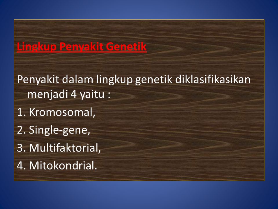Lingkup Penyakit Genetik Penyakit dalam lingkup genetik diklasifikasikan menjadi 4 yaitu : 1.