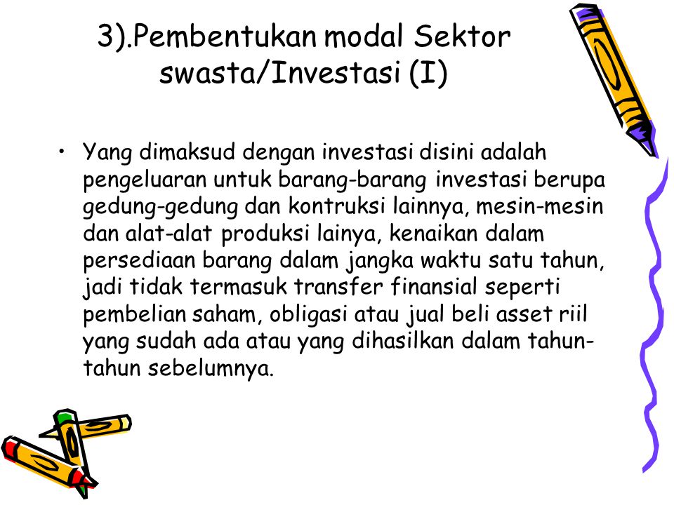 3).Pembentukan modal Sektor swasta/Investasi (I)