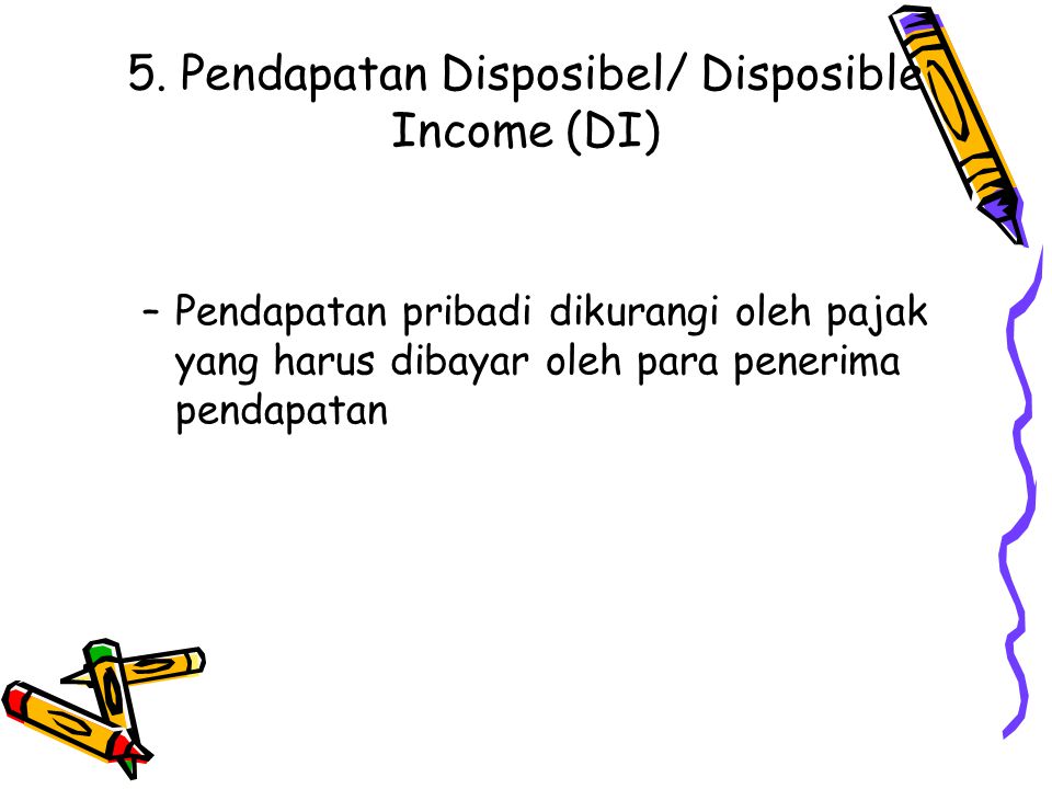 5. Pendapatan Disposibel/ Disposible Income (DI)