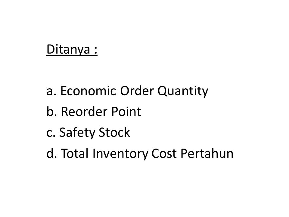 Ditanya : a. Economic Order Quantity. b. Reorder Point.