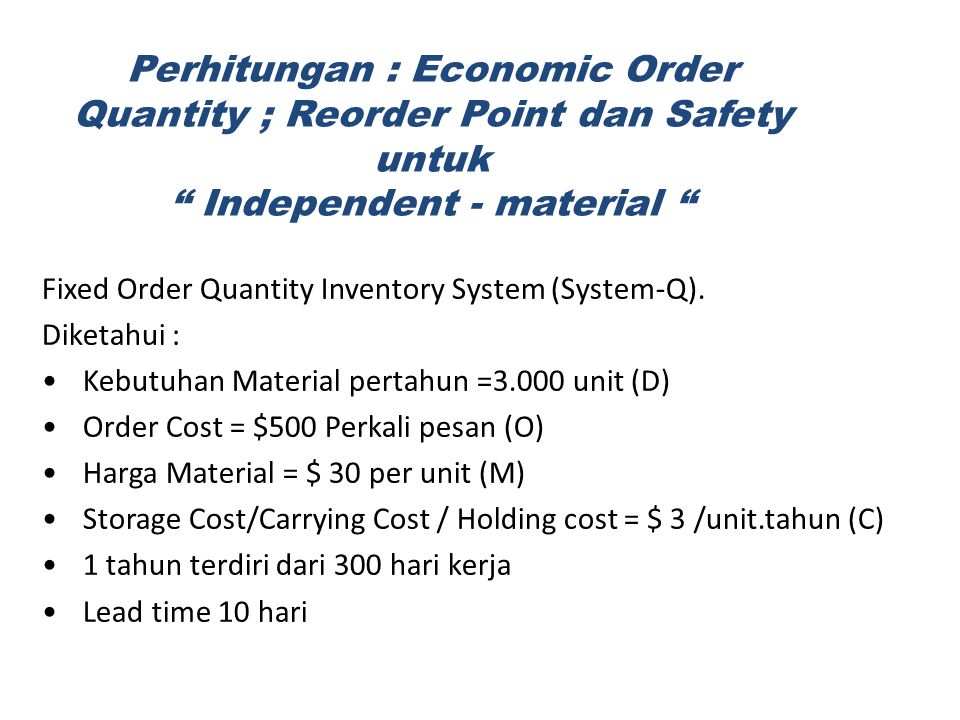 Perhitungan : Economic Order Quantity ; Reorder Point dan Safety untuk Independent - material