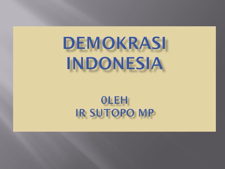 DEMOKRASI INDONESIA 0LEH Ir Sutopo MP