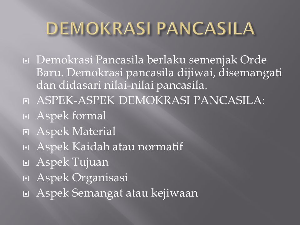 DEMOKRASI PANCASILA Demokrasi Pancasila berlaku semenjak Orde Baru. Demokrasi pancasila dijiwai, disemangati dan didasari nilai-nilai pancasila.