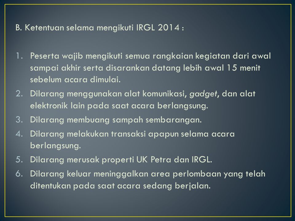 B. Ketentuan selama mengikuti IRGL 2014 :