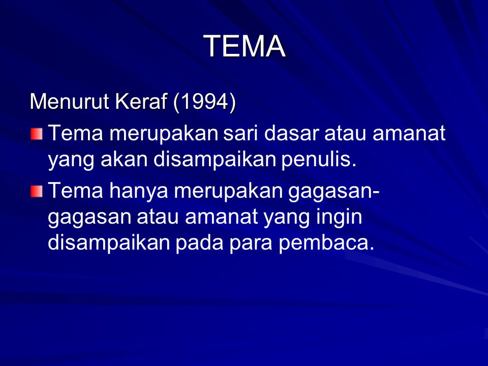 TEMA Menurut Keraf (1994) Tema merupakan sari dasar atau amanat yang akan disampaikan penulis.