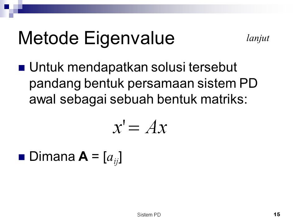 Metode Eigenvalue lanjut. Untuk mendapatkan solusi tersebut pandang bentuk persamaan sistem PD awal sebagai sebuah bentuk matriks: