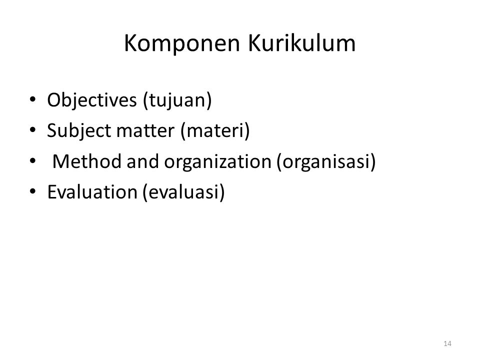 Komponen Kurikulum Objectives (tujuan) Subject matter (materi)