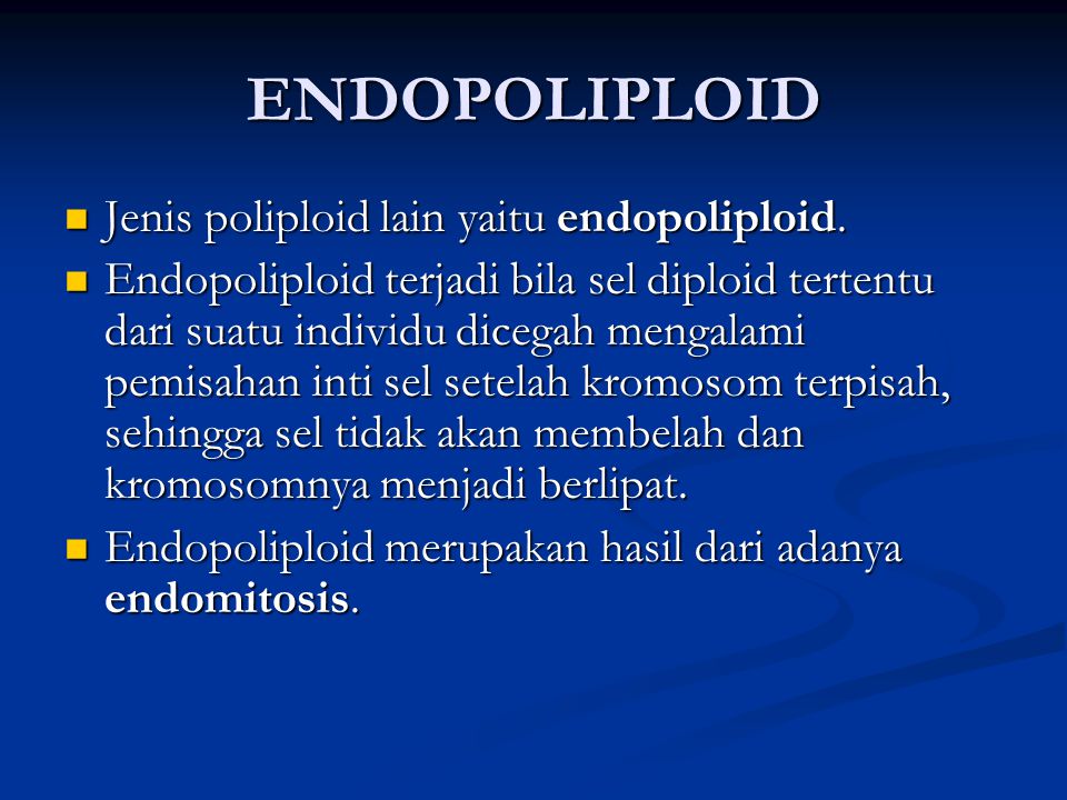 ENDOPOLIPLOID Jenis poliploid lain yaitu endopoliploid.