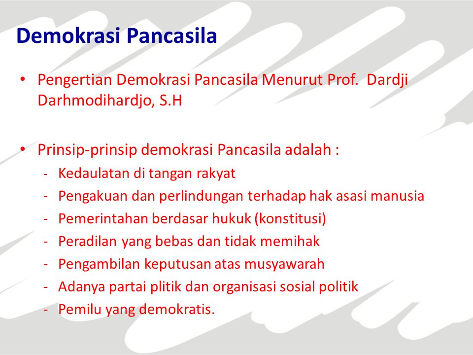 Demokrasi Pancasila Pengertian Demokrasi Pancasila Menurut Prof. Dardji Darhmodihardjo, S.H. Prinsip-prinsip demokrasi Pancasila adalah :